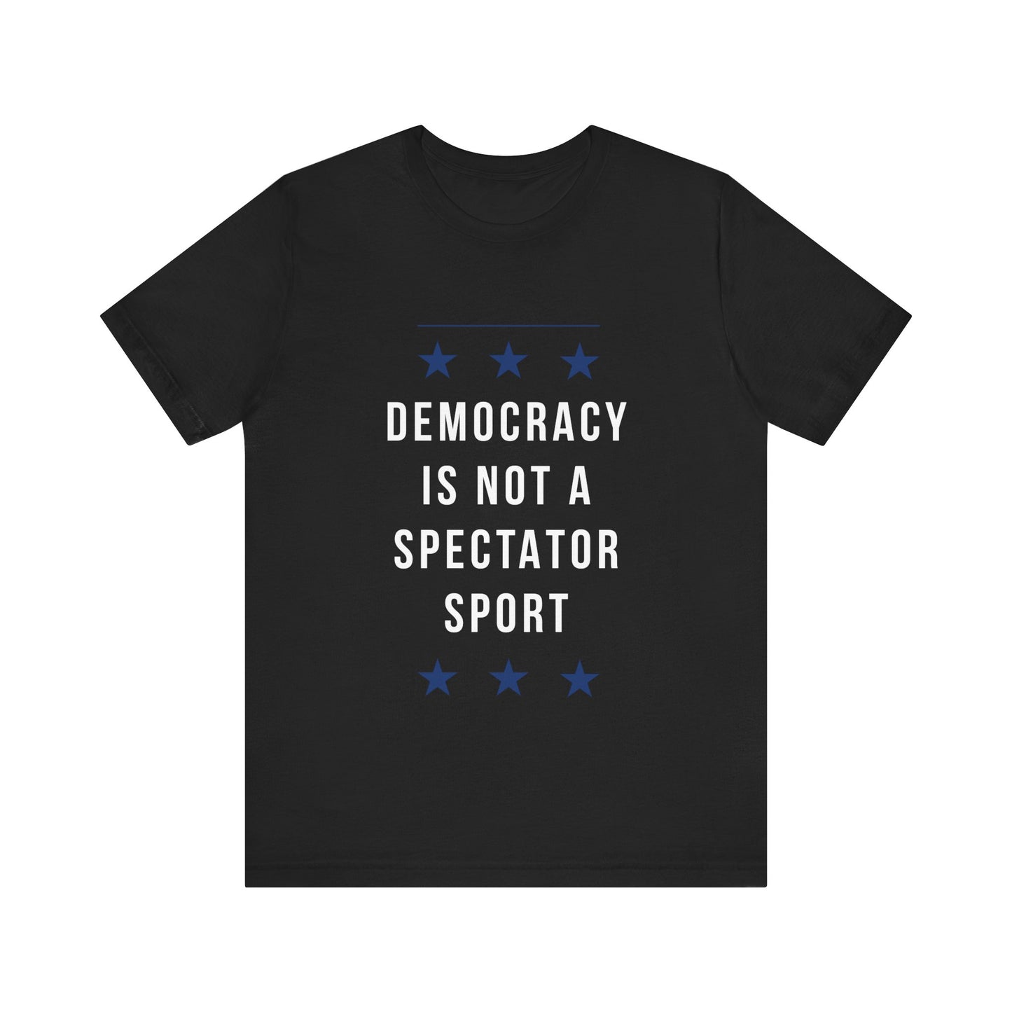 Democracy Not a Spectator Sport Statement Tee