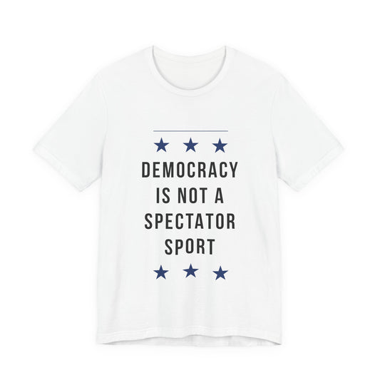 Democracy Not a Spectator Sport Statement Tee