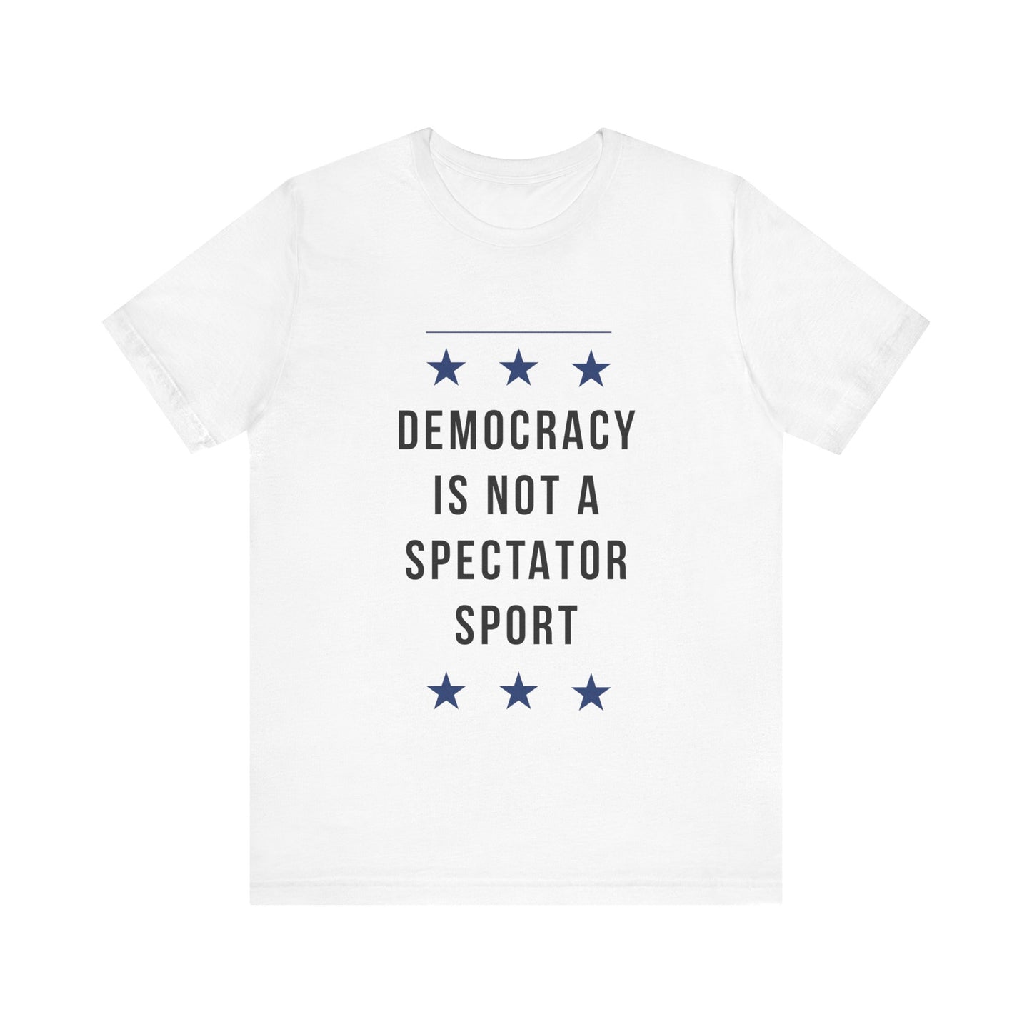 Democracy Not a Spectator Sport Statement Tee