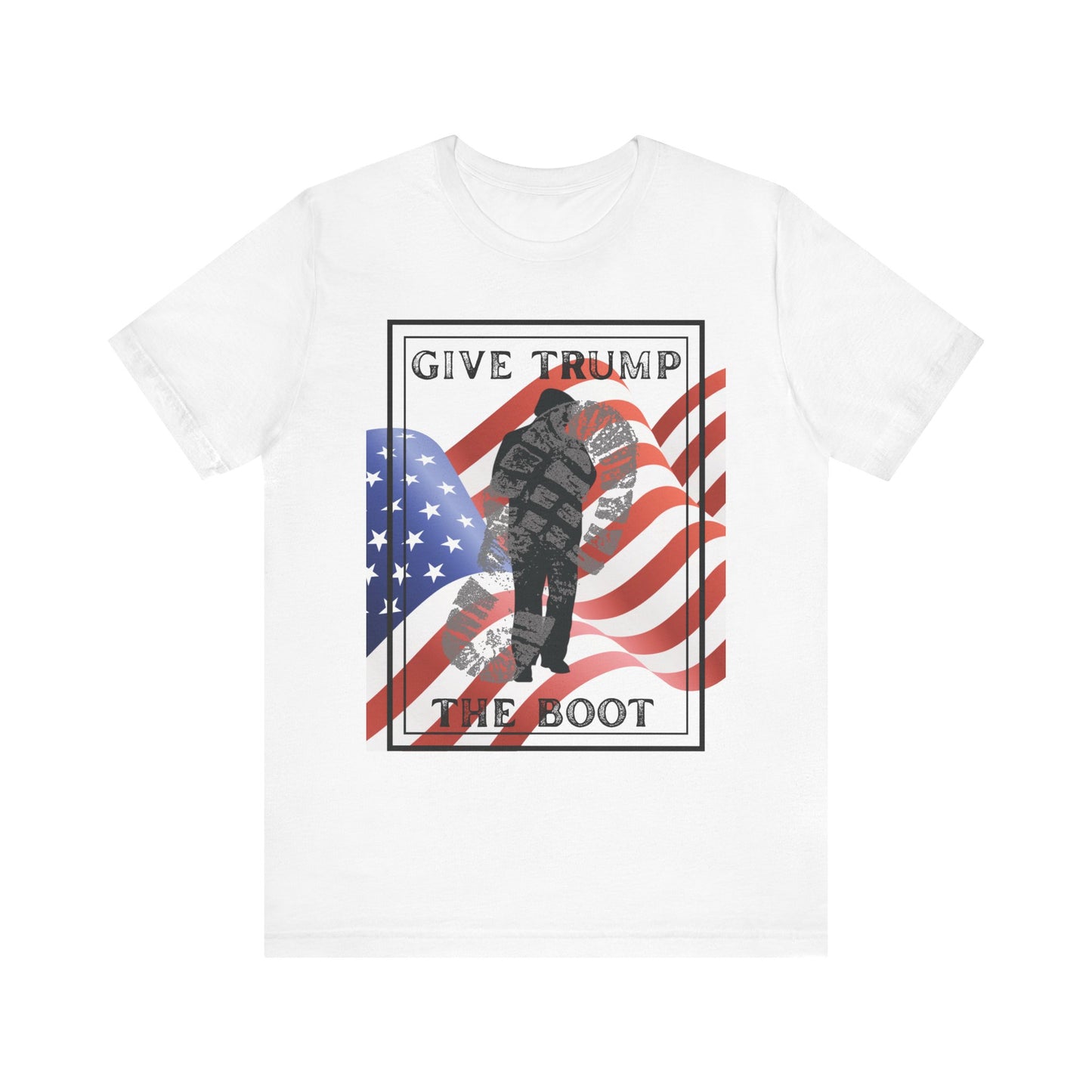 Give Trump The Boot Political Statement Tee