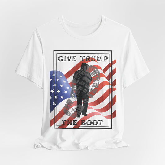 Give Trump The Boot Political Statement Tee
